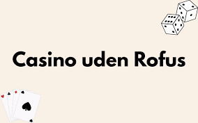 Opdag Casino Uden ROFUS i Danmark En Guide til Spiloplevelser Opdag Casino Uden ROFUS i Danmark En Guide til Spiloplevelser
